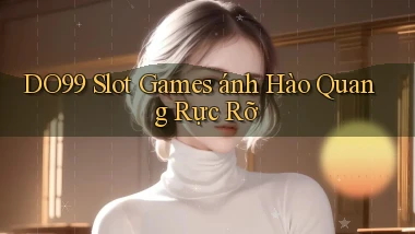 DO99  slot games ánh hào quang rực rỡ