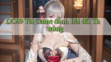 do99 tải game đánh bài đổi thưởng