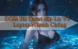 DO99  tải game đập lu về laptop nhanh chóng