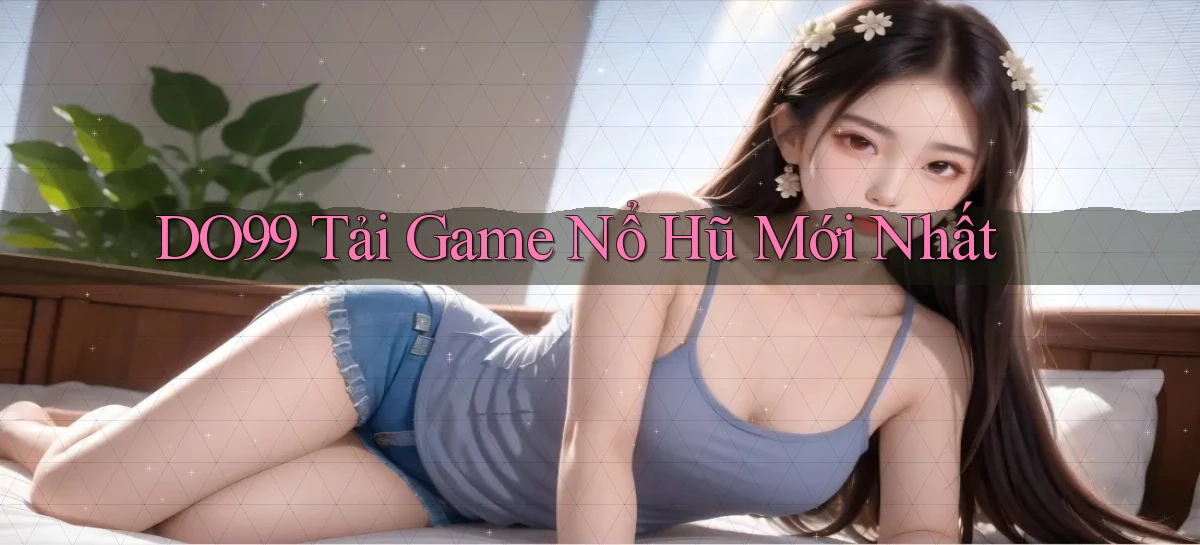 do99 tải game nổ hũ mới nhất