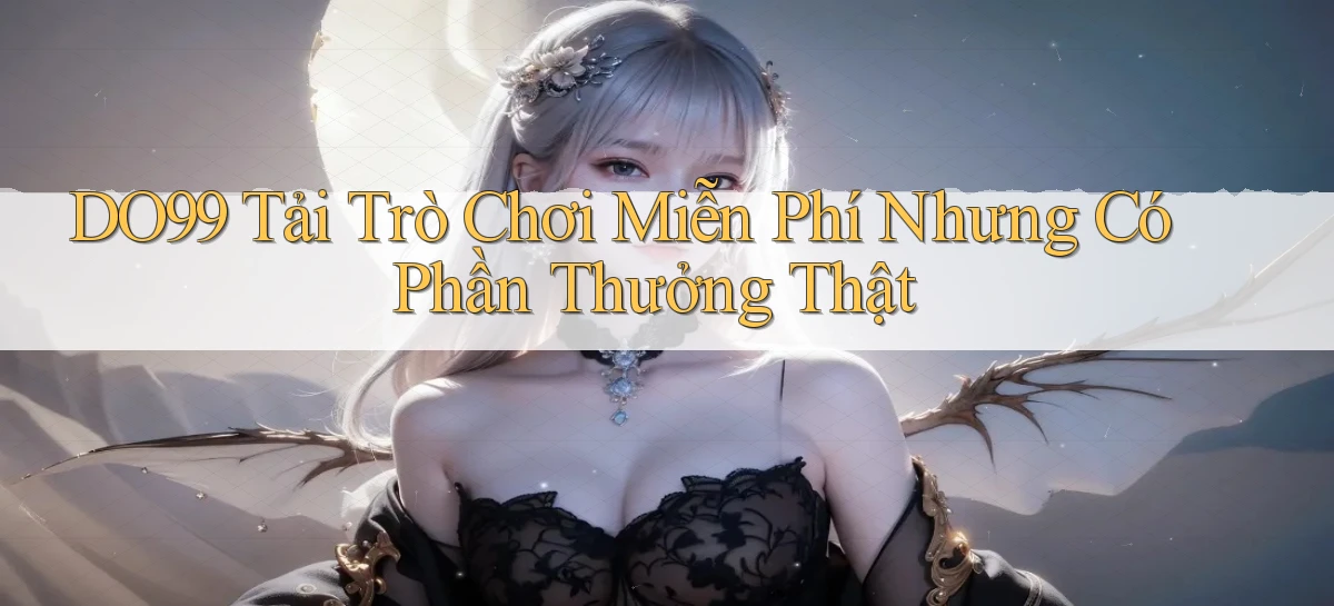 DO99  tải trò chơi miễn phí nhưng có phần thưởng thật