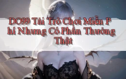 DO99  tải trò chơi miễn phí nhưng có phần thưởng thật