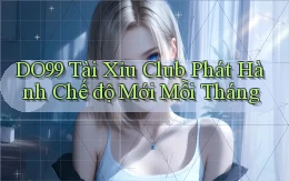 DO99  tài xỉu club phát hành chế độ mới mỗi tháng