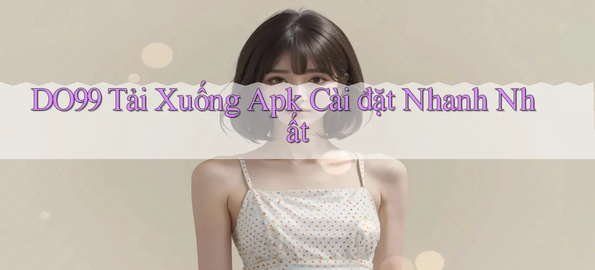 DO99  tải xuống apk cài đặt nhanh nhất