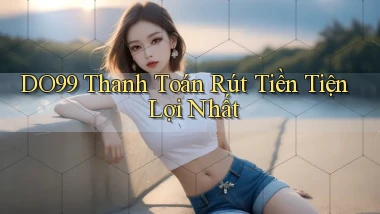 DO99  thanh toán rút tiền tiện lợi nhất