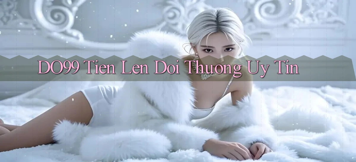 do99 tien len doi thuong uy tin
