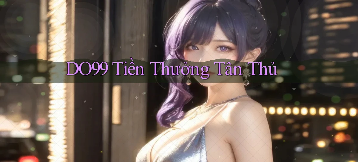 DO99  tiền thưởng tân thủ