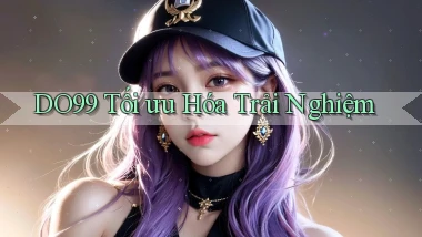 DO99  tối ưu hóa trải nghiệm