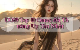 do99 top 10 game đổi thưởng uy tín nhất