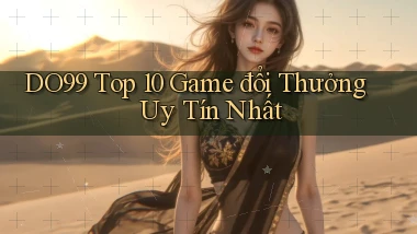 do99 top 10 game đổi thưởng uy tín nhất