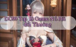 do99 top 10 game nổ hũ đổi thưởng