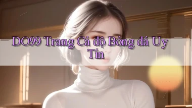 do99 trang cá độ bóng đá uy tín