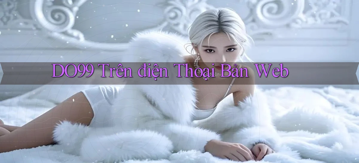 do99 trên điện thoại bản web