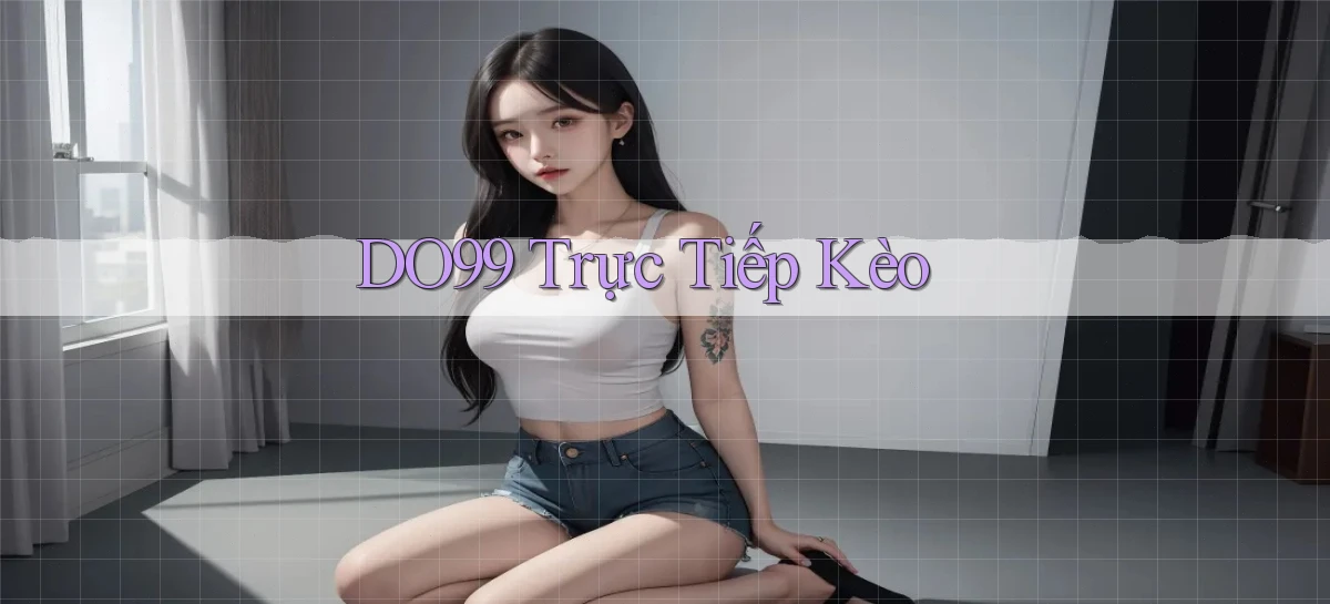 DO99  trực tiếp kèo