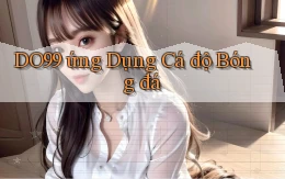 do99 ứng dụng cá độ bóng đá