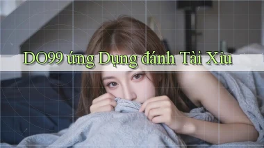 do99 ứng dụng đánh tài xỉu