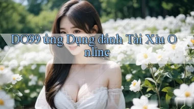 do99 ứng dụng đánh tài xỉu online