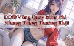 DO99  vòng quay miễn phí nhưng trúng thưởng thật