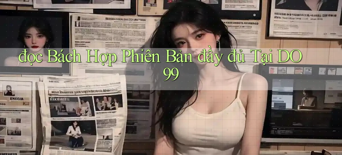 đọc bách hợp phiên bản đầy đủ tại do99