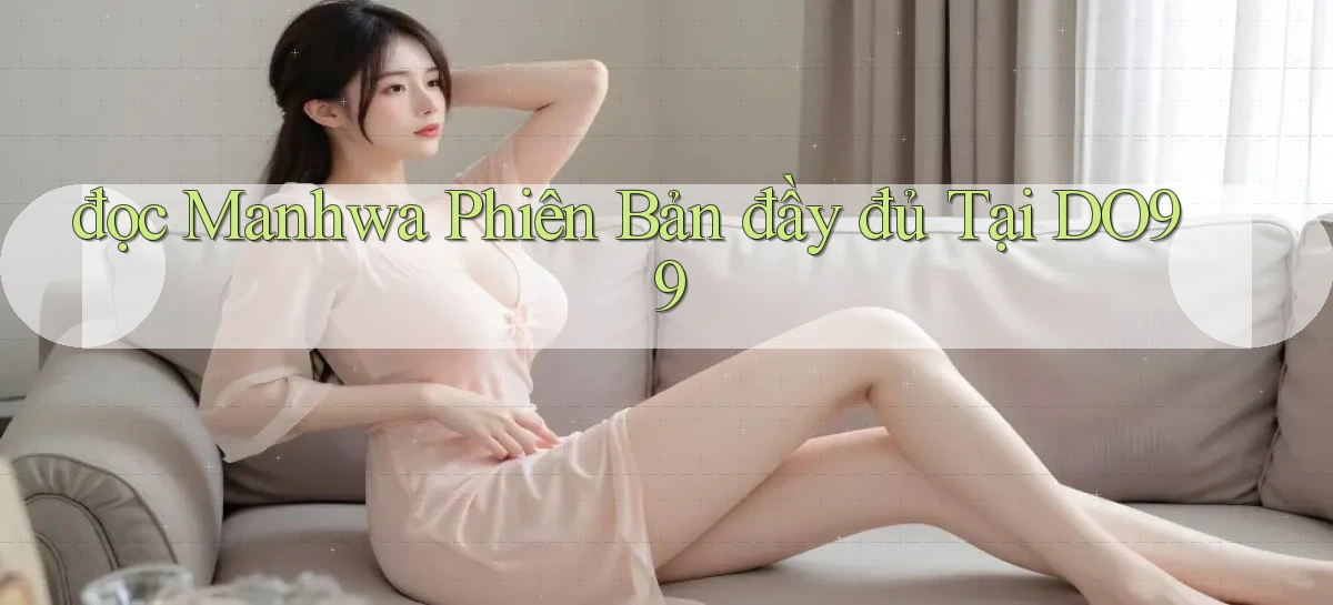 đọc manhwa phiên bản đầy đủ tại do99