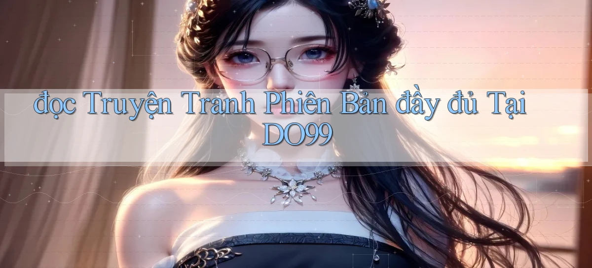đọc truyện tranh phiên bản đầy đủ tại do99