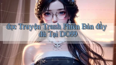 đọc truyện tranh phiên bản đầy đủ tại do99