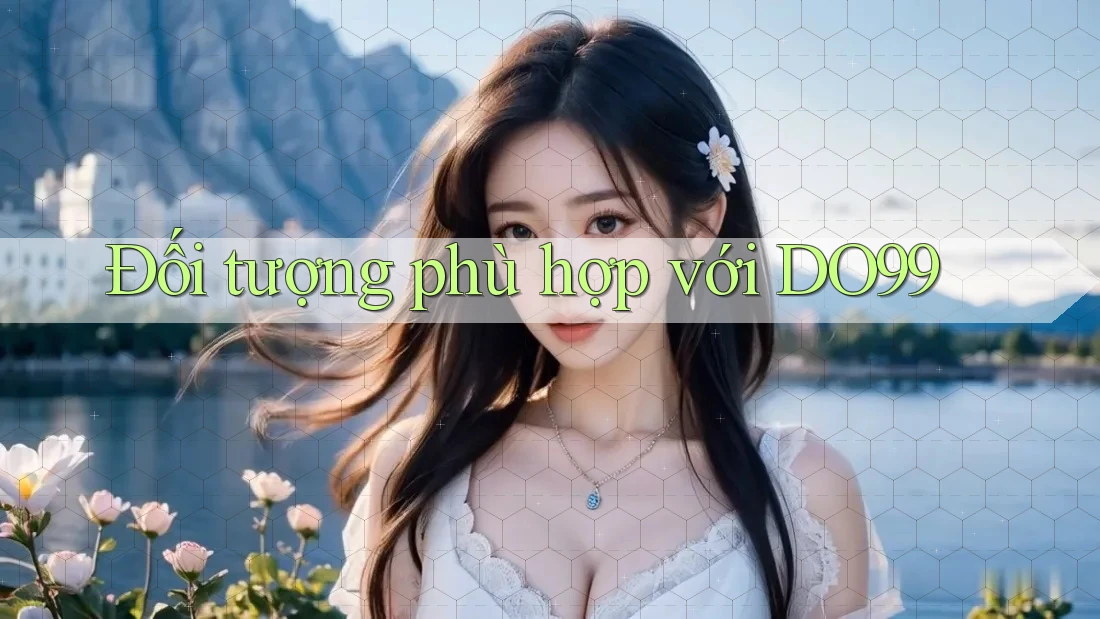 Đối tượng phù hợp với DO99 Đối tượng phù hợp với DO99