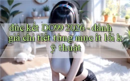 đúc kết DO99 2026   đánh giá chi tiết từng mục ít lỗi kỹ thuật