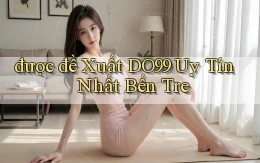 được đề xuất do99 uy tín nhất Bến Tre