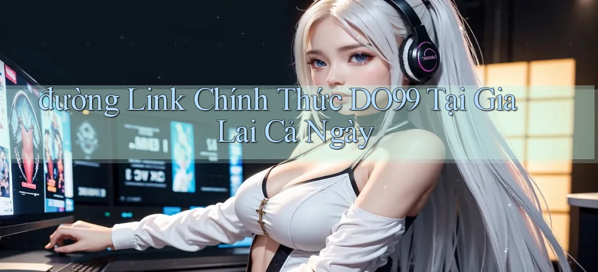 đường link chính thức do99 tại Gia Lai cả ngày