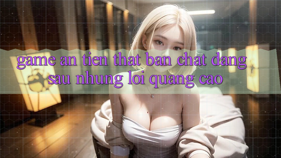 “Game ăn tiền thật” – Bản chất đằng sau những lời quảng cáo “Game ăn tiền thật” – Bản chất đằng sau những lời quảng cáo