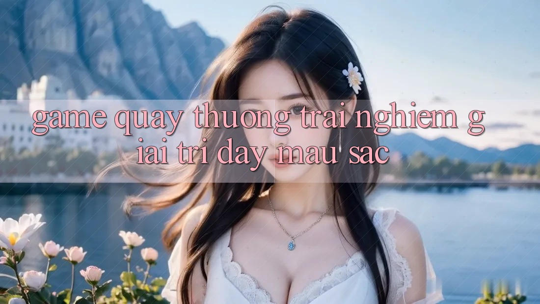 “Game quay thưởng” – Trải nghiệm giải trí đầy màu sắc “Game quay thưởng” – Trải nghiệm giải trí đầy màu sắc