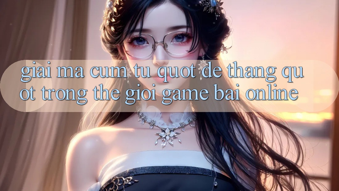 Giải mã cụm từ " dễ thắng" trong thế giới game bài online Giải mã cụm từ " dễ thắng" trong thế giới game bài online