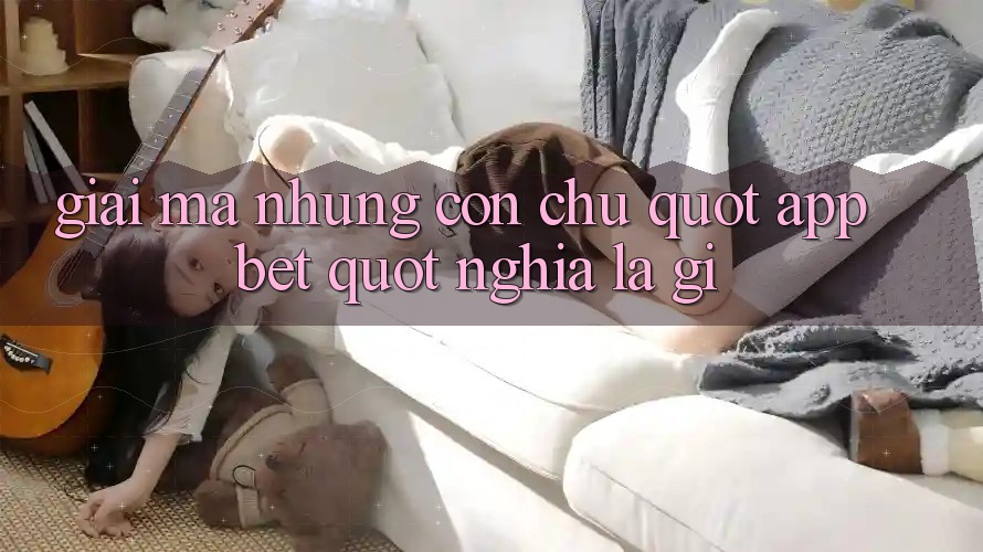 Giải mã những con chữ: " app bet" nghĩa là gì? Giải mã những con chữ: " app bet" nghĩa là gì?