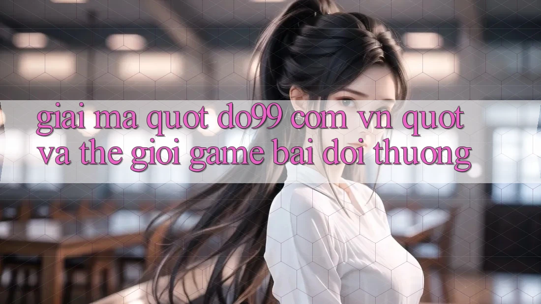 Giải mã " do99 com vn" và thế giới game bài đổi thưởng Giải mã " do99 com vn" và thế giới game bài đổi thưởng