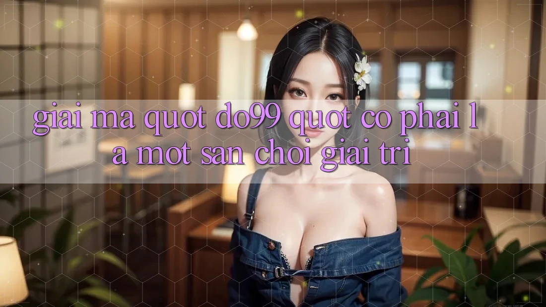 Giải Mã " Do99" - Có Phải Là Một Sân Chơi Giải Trí? Giải Mã " Do99" - Có Phải Là Một Sân Chơi Giải Trí?