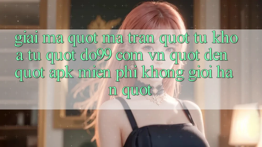 Giải mã " ma trận" từ khóa: Từ " do99 com vn" đến " apk miễn phí không giới hạn"