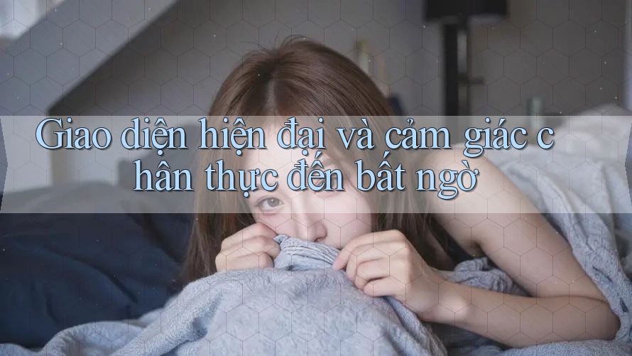 Giao diện hiện đại và cảm giác chân thực đến bất ngờ Giao diện hiện đại và cảm giác chân thực đến bất ngờ