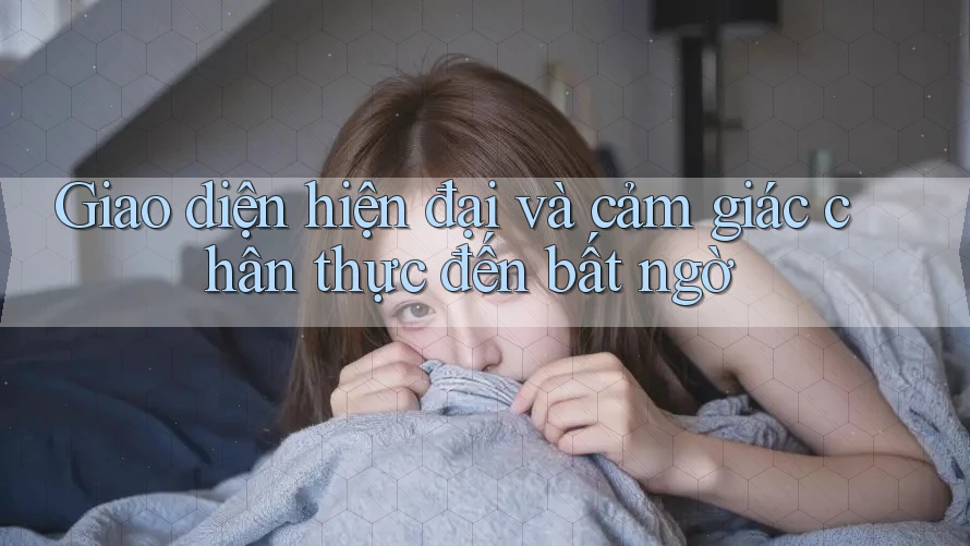 Giao diện hiện đại và cảm giác chân thực đến bất ngờ Giao diện hiện đại và cảm giác chân thực đến bất ngờ