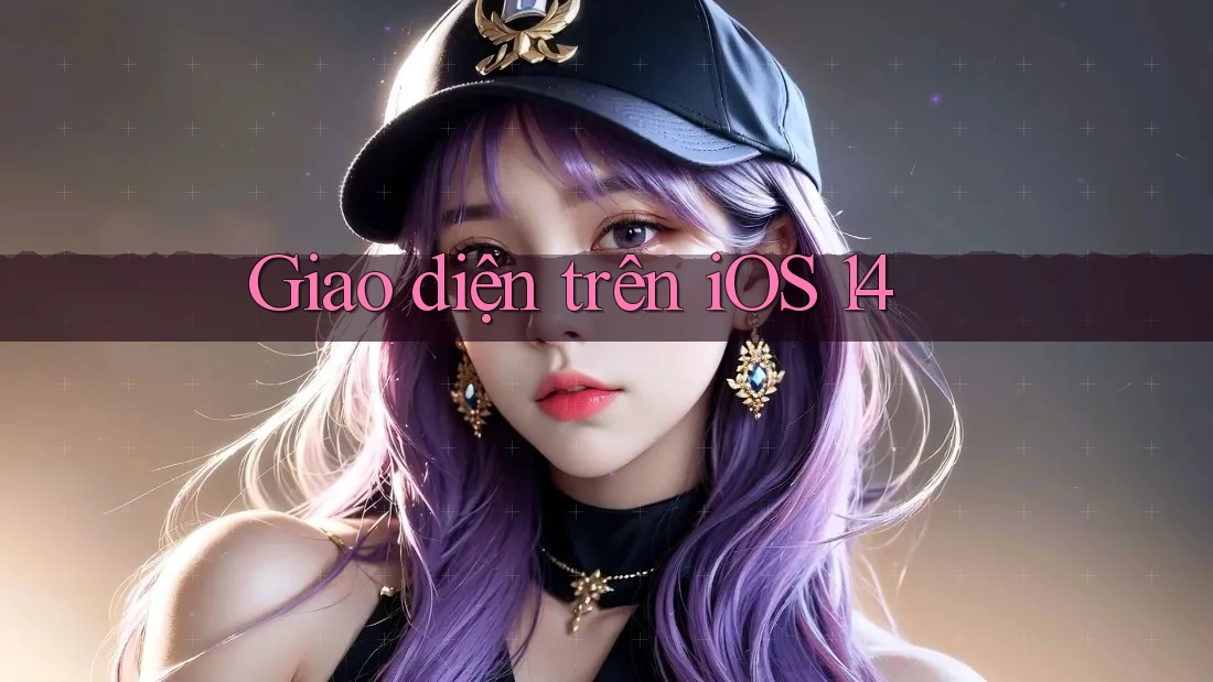 Giao diện trên iOS 14 Giao diện trên iOS 14