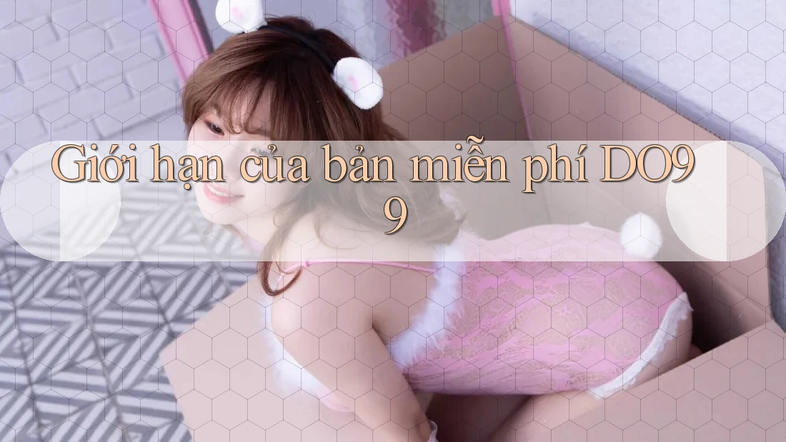 Giới hạn của bản miễn phí DO99 Giới hạn của bản miễn phí DO99