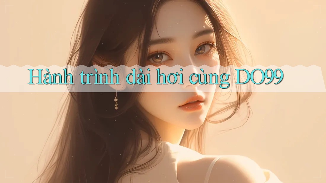 Hành trình dài hơi cùng DO99