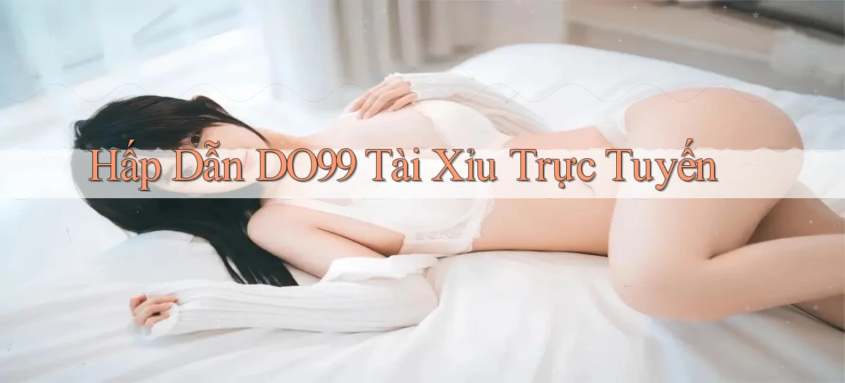hấp dẫn do99 tài xỉu trực tuyến
