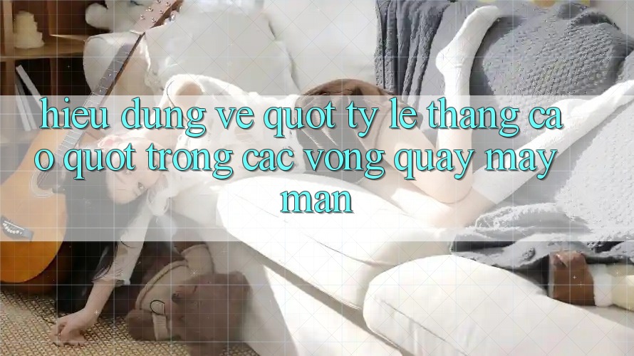 Hiểu đúng về " Tỷ lệ thắng cao" trong các vòng quay may mắn