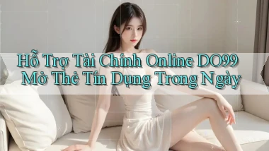 hỗ trợ tài chính online do99 mở thẻ tín dụng trong ngày