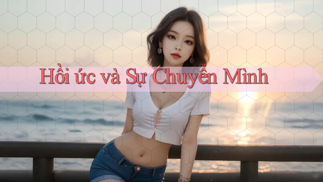Hồi ức và Sự Chuyển Mình Hồi ức và Sự Chuyển Mình
