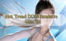 hot trend do99 roulette giải trí