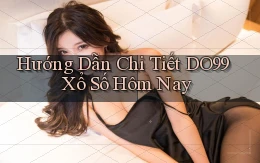 hướng dẫn chi tiết do99 xổ số hôm nay
