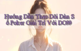 hướng dẫn theo dõi dàn số poker giải trí với do99