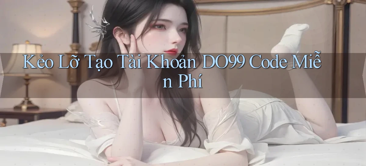 kẻo lỡ tạo tài khoản do99 code miễn phí